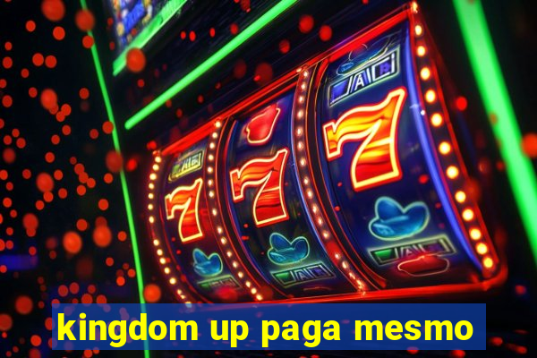 kingdom up paga mesmo